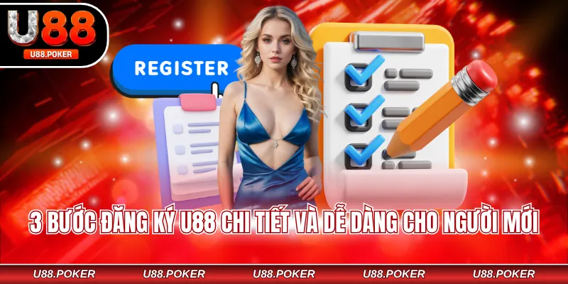 Đăng Ký U88 - Hướng Dẫn Thao Tác Nhanh, Nhận Ngay 88k 3 bước đăng ký U88 chi tiết và dễ dàng cho người mới