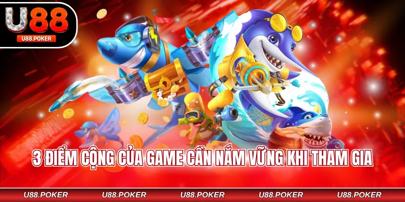 Bắn cá Xèng U88 - Chinh Phục Đại Dương 3+ Với Mẹo Hay 2026 3 điểm cộng của game cần nắm vững khi tham gia