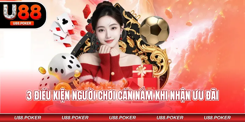 Giftcode U88 - Tặng Thưởng Siêu Lớn Nhận Quà Dễ Dàng 3 Điều kiện người chơi cần nắm khi nhận ưu đãi
