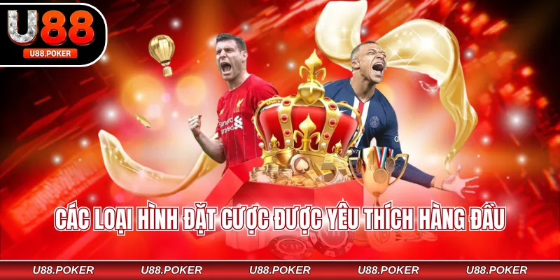 Cá cược thể thao U88 Các loại hình đặt cược được yêu thích hàng đầu