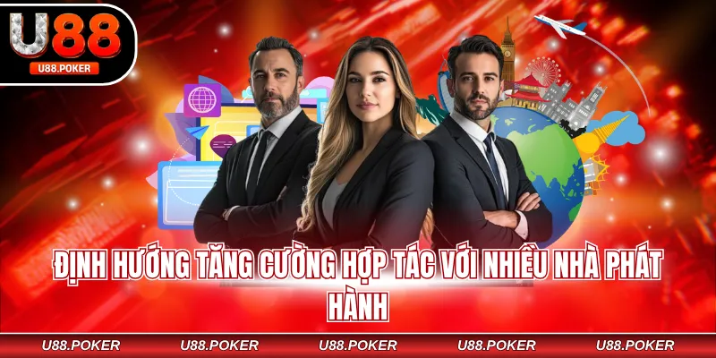 Giới thiệu U88 Định hướng tăng cường hợp tác với nhiều nhà phát hành