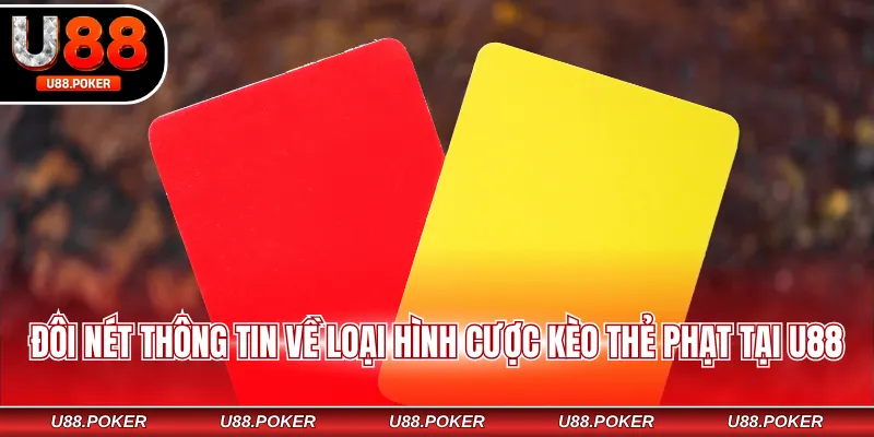 Kèo Thẻ Phạt - Bỏ Túi Mẹo Bắt Kèo Chuẩn Từ Dân Chuyên Đôi nét thông tin về loại hình cược kèo thẻ phạt tại U88
