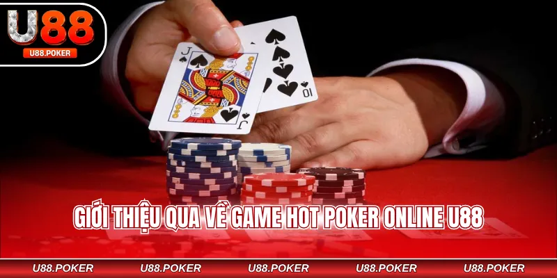 Poker Online U88 - Mẹo Chơi Dễ Thắng Cho Mọi Newbie Giới thiệu qua về game hot Poker online U88