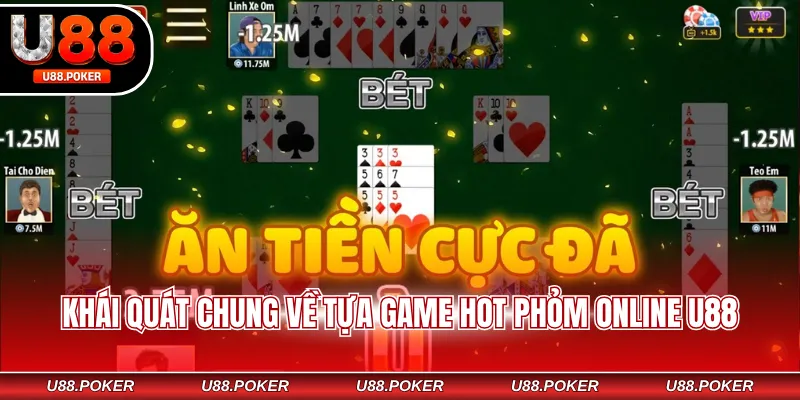Phỏm Online U88 - Săn Thưởng Cùng Game Bài Hấp Dẫn Khái quát chung về tựa game hot Phỏm online U88
