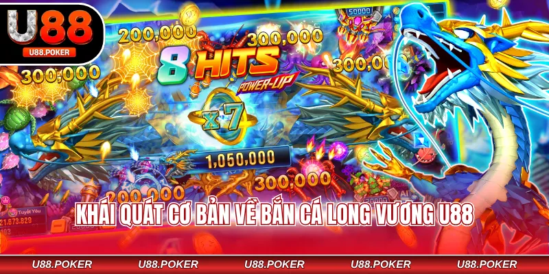 Bắn Cá Long Vương U88 - Chơi Game Vui, Nhận Thưởng Nhanh Khái quát cơ bản về bắn cá Long Vương U88