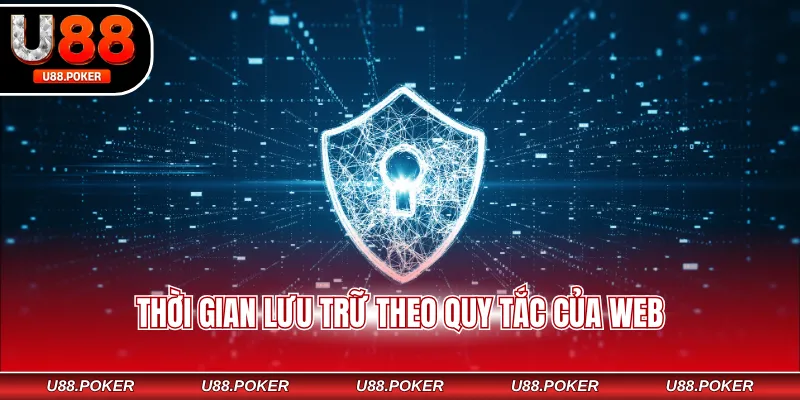 Chính sách bảo mật U88 Thời gian lưu trữ theo quy tắc của web