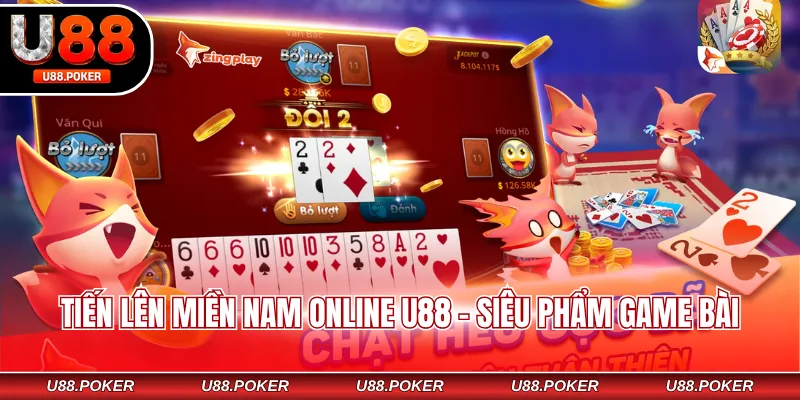 Tiến Lên Miền Nam Online U88 - Khám Phá Luật Và Mẹo Hay Tiến lên miền Nam online U88 - Siêu phẩm game bài