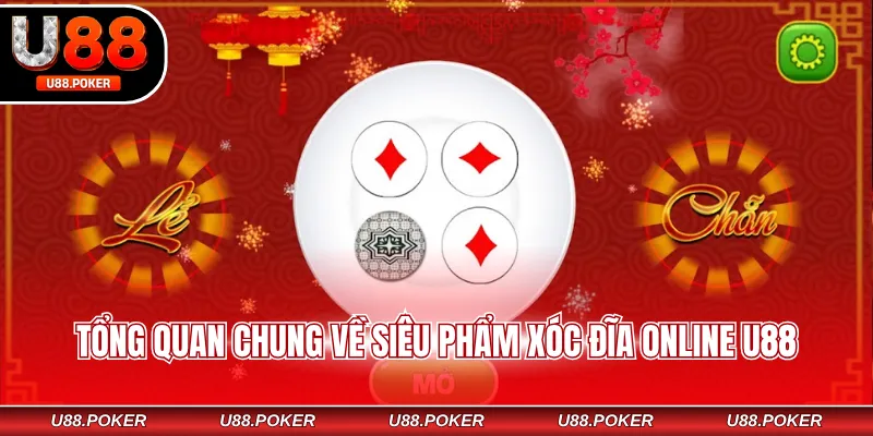 Xóc Đĩa Online U88 - Luật Và Hướng Dẫn Chơi Từ A Đến Z Tổng quan chung về siêu phẩm xóc đĩa online U88